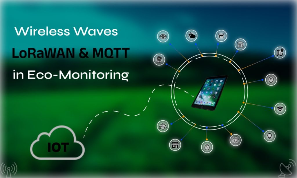 Wireless Waves: LoRaWAN and MQTT in IoT Eco-Monitoring
